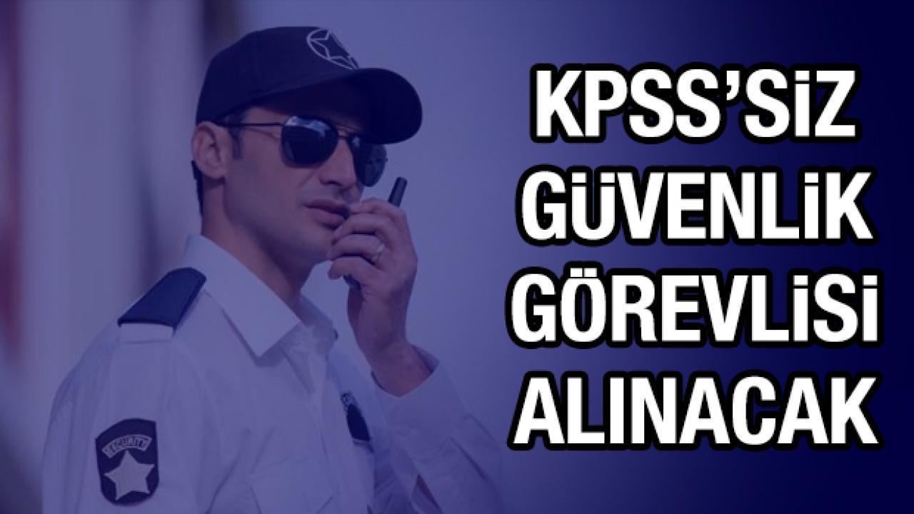 KPSS’siz güvenlik görevlisi alınacak! İşte başvuru koşulları ve kadro detayları